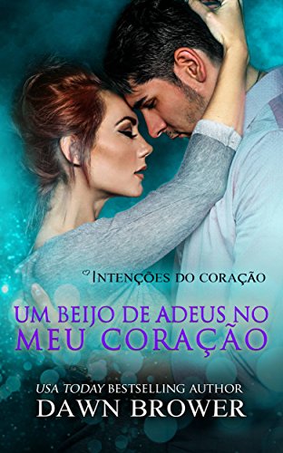Um Beijo de Adeus no Meu Coração - Dawn Brower