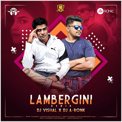 Lambergini (Remix) –  DJ Vishal & DJ A-Ronk