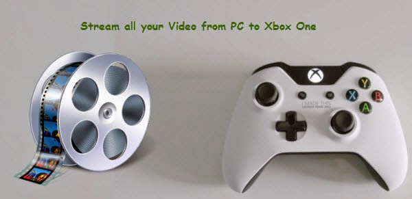 Stream all your Video from PC to Xbox One