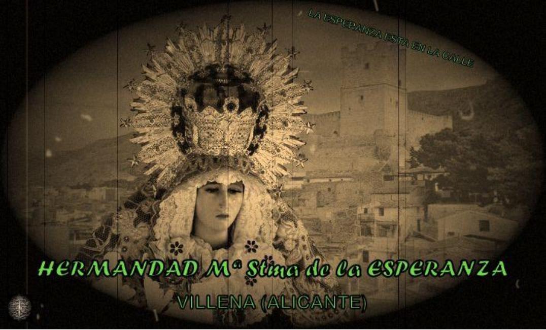 Hermandad  Mª Stma. de la Esperanza  Villena (Alicante)¡¡La Esperanza está en la calle!!