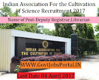 Indian Association for the Cultivation of Science Recruitment 2017 –Deputy Registrar, Librarian & Assistant Registrar Indian 