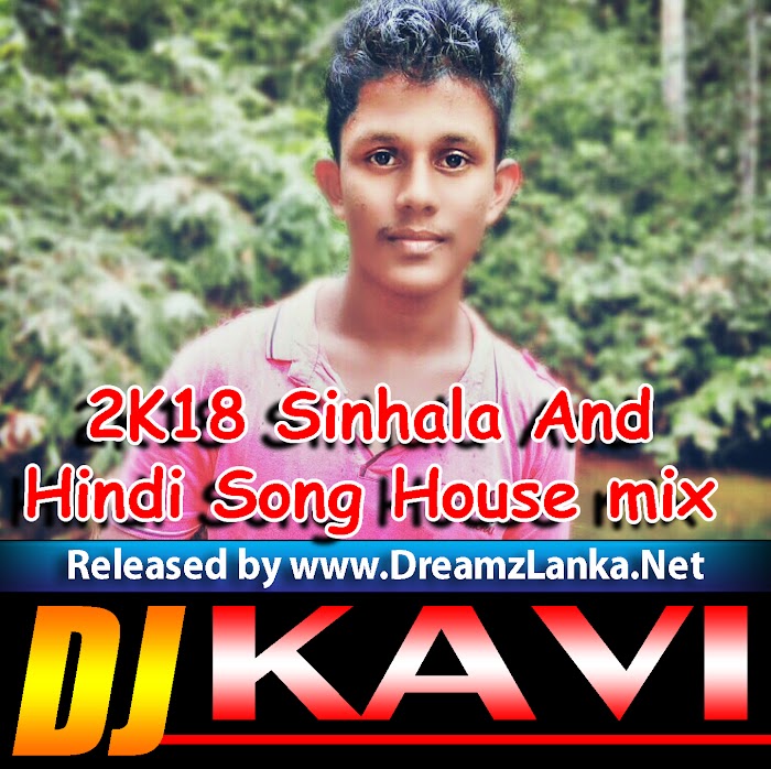 2K18 Sinhala And Hindi Song House Remix DJ KaVi YfD