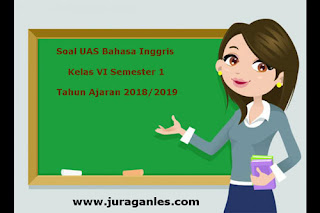 Contoh Soal UAS Bahasa Inggris Kelas 6 Semester 1 Terbaru Tahun Ajaran 2018/2019