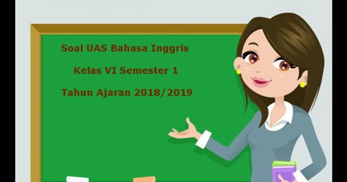 Soal Uas Bahasa Inggris Kelas 6 Semester 1 Terbaru Tahun Ajaran 2018 2019 Juragan Les