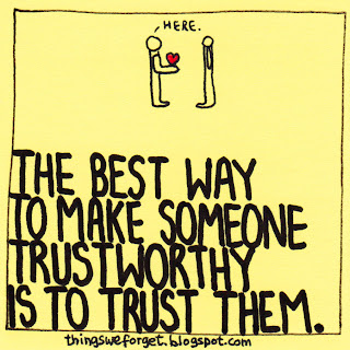 Things We Forget: The best way to make someone trustworthy is to trust ...
