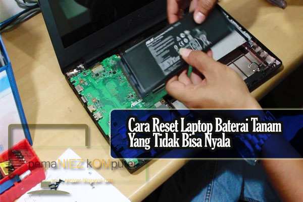 CARA RESET LAPTOP BATERAI TANAM YANG TIDAK NYALA