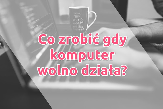 Co zrobić gdy komputer laptop wolno działa, zawiesza się, muli?