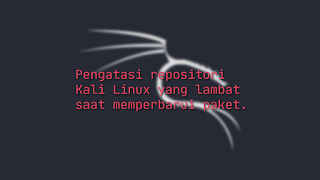 Cara mengatasi repositori Kali Linux yang lambat saat memperbarui paket