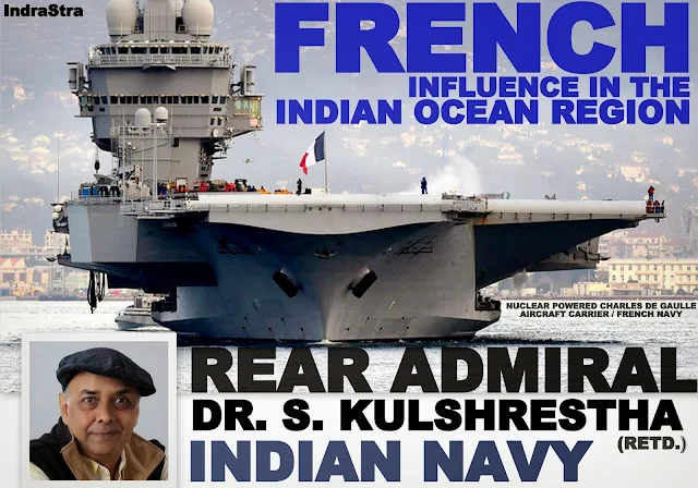 French Influence in the Indian Ocean Region - A Perspective by Rear Admiral Dr. S. Kulshrestha (retd.) Indian Navy