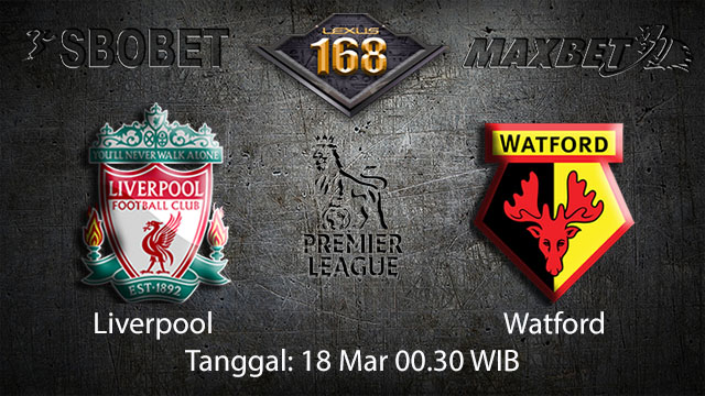 BOLA88 - PREDIKSI TARUHAN BOLA LIVERPOOL VS WATFORD 18 MARET 2018 ( ENGLISH PREMIER LEAGUE )