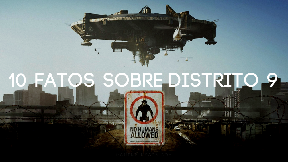 10 coisas que você não sabia sobre Distrito 9 | Momentum Saga