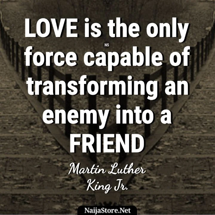 Martin Luther King's Quote: LOVE is the only force capable of transforming an enemy into a Friend - Inspirational Words