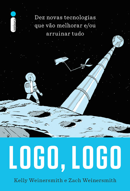 Logo, logo Dez novas tecnologias que vão melhorar e ou arruinar tudo - Kelly Weinersmith