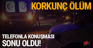 Korkunç ölüm: Telefonla konuşması sonu oldu