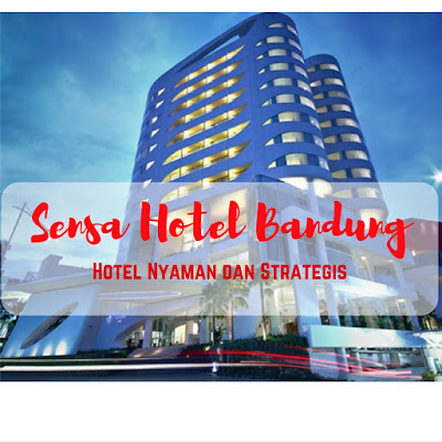 Sensa Hotel Bandung :Hotel Nyaman dan Strategis