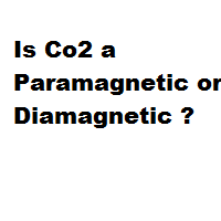 Is Co2 a Paramagnetic or Diamagnetic ? Is Co2 a Paramagnetic or Diamagnetic ?