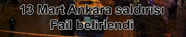13 Mart Ankara saldırısı: Fail belirlendi 13 Mart Ankara saldırısı: Fail belirlendi