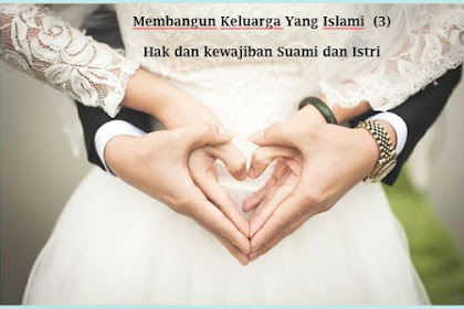 Membangun Keluarga Yang Islami #3 - Hak dan kewajiban Suami dan Istri