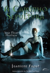 Resenha - A Caminho da Sepultura – 1º Livro da Série Night Huntress da autora Jeaniene Frost.