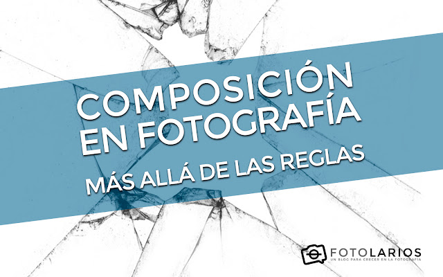 Composición en Fotografía - Más allá de las reglas. Composición en Fotografía - Más allá de las reglas.