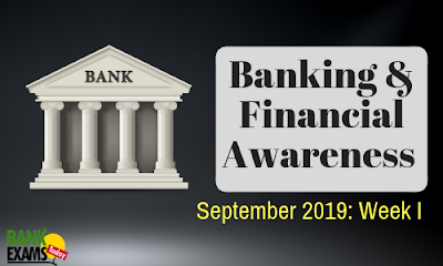 Banking and Financial Awareness September 2019: Week I