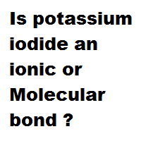 Is potassium iodide an ionic or Molecular bond ? Is potassium iodide an ionic or Molecular bond ?