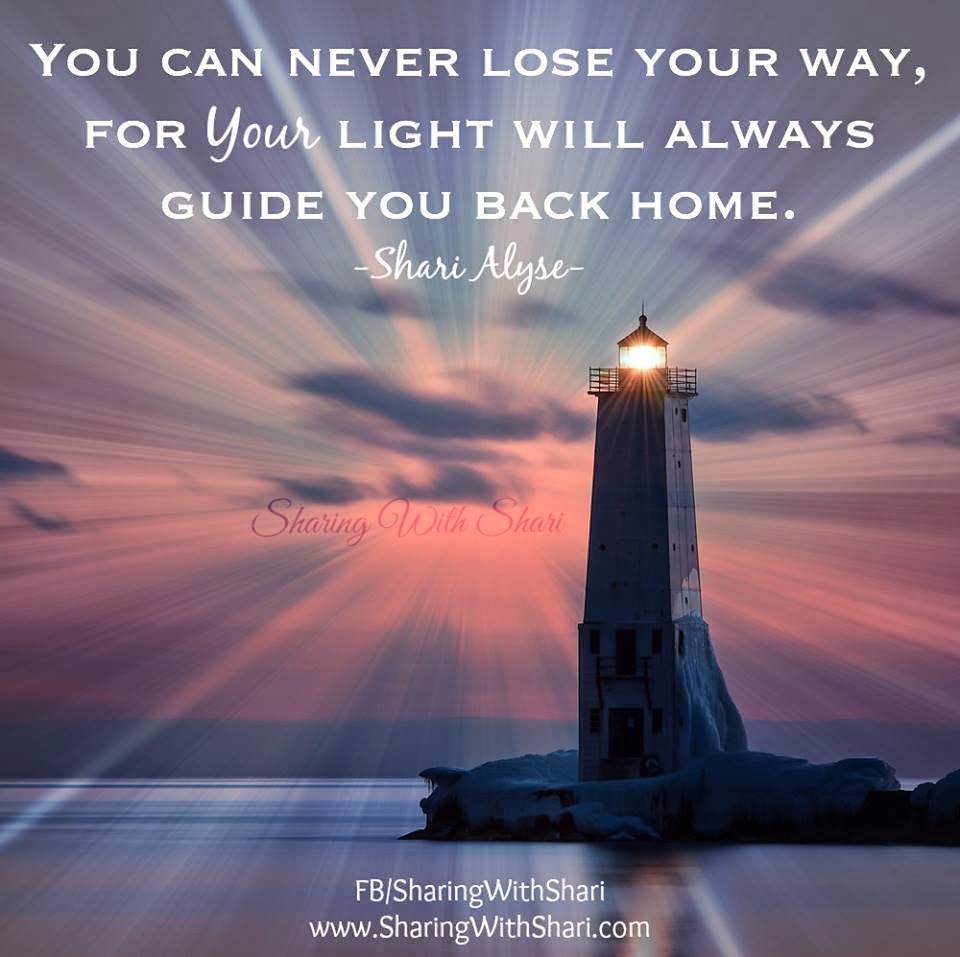 You Ca Never Lose Your Way, For Your Light Will Always Guide You Back