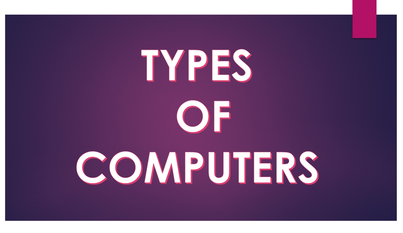 Types of Computers based on Principles of Operations. Computersadda