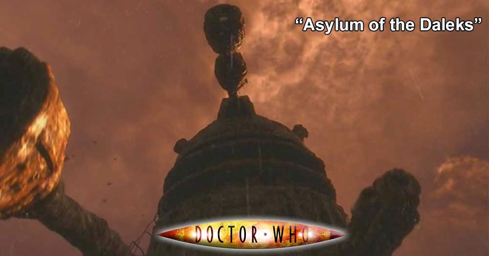 Doctor Who 226: Asylum of the Daleks Doctor Who 226: Asylum of the Daleks