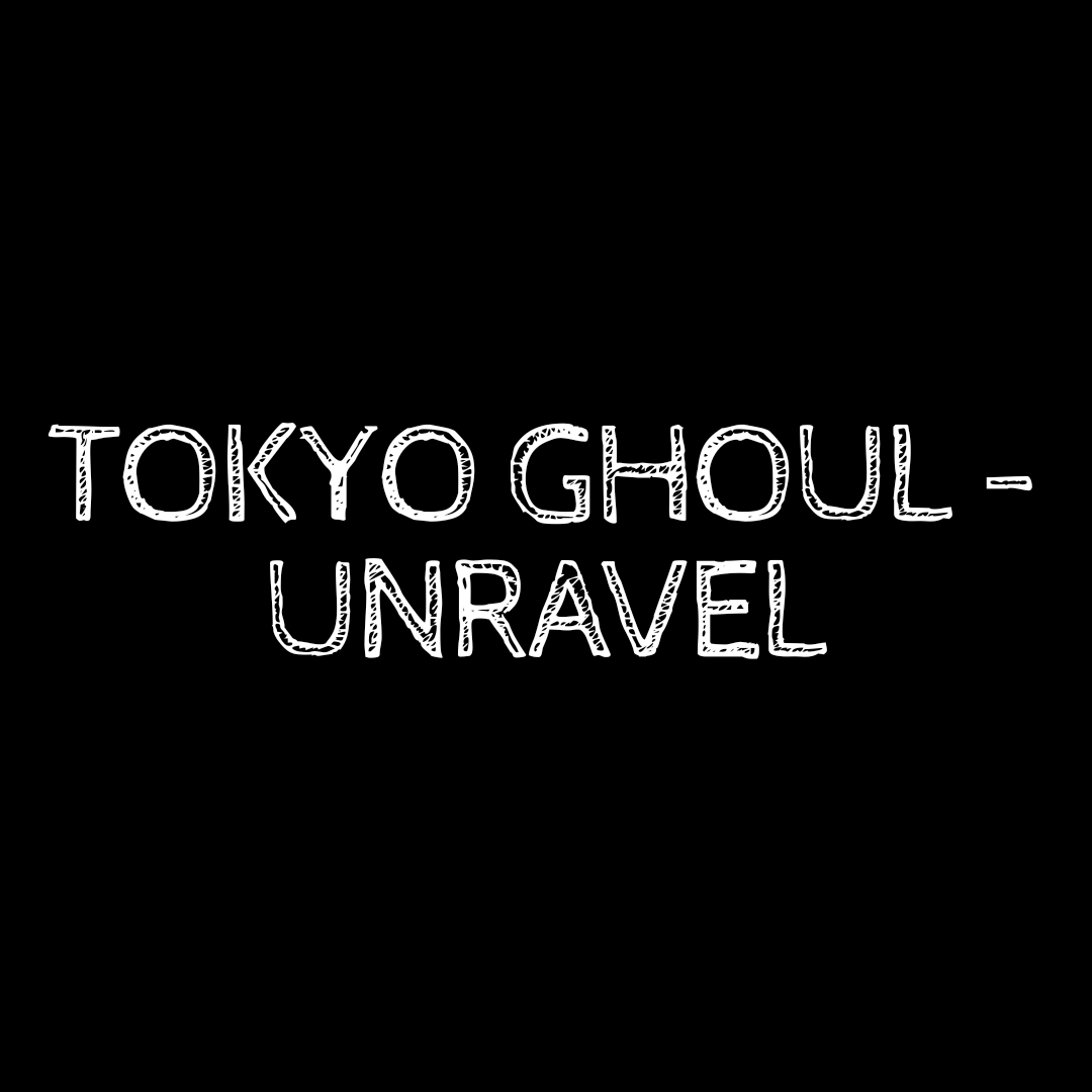 tokyo ghoul unravel lyrics in japanese