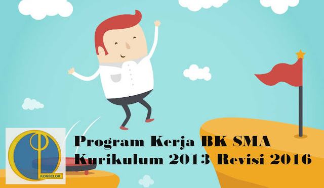 Program Kerja BK SMA Kurikulum 2013 Revisi 2016 Program Kerja BK SMA Kurikulum 2013 Revisi 2016