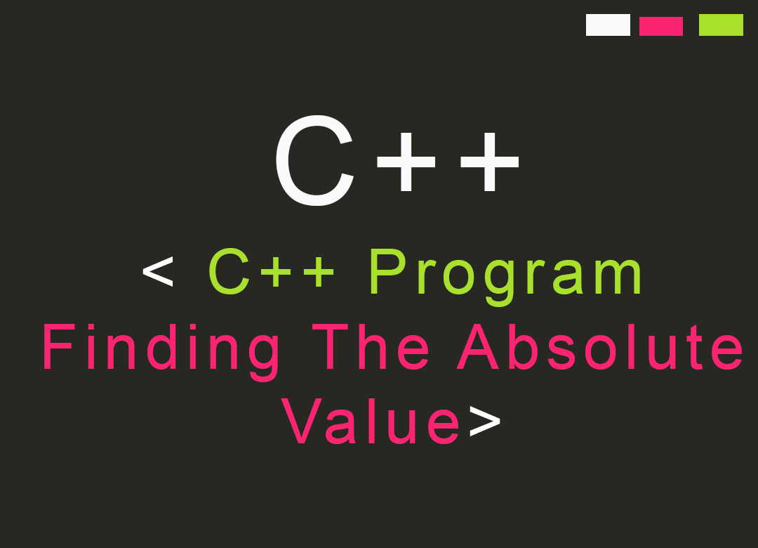 C++ Program Finding The Absolute Value