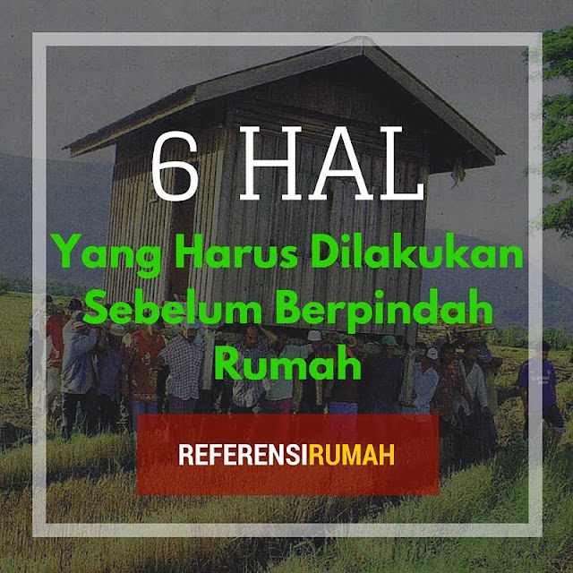 Apa Saja Sih, Hal-hal yang Harus Dilakukan Sebelum Berpindah Rumah? 