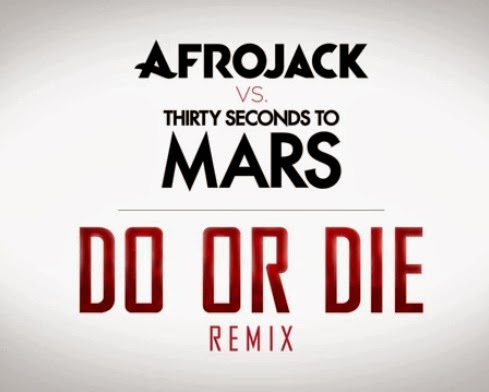 Do Or Die (Afrojack Remix) [30 Seconds To mars]