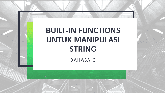 Built-In Functions Untuk Manipulasi String Pada Bahasa C