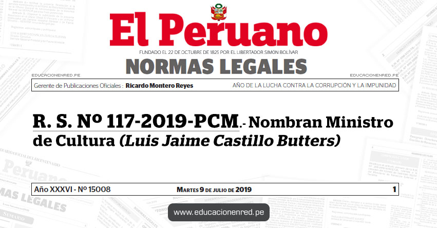 R. S. Nº 117-2019-PCM - Nombran Ministro de Cultura (Luis Jaime Castillo Butters) R. S. Nº 117-2019-PCM - Nombran Ministro de Cultura (Luis Jaime Castillo Butters)