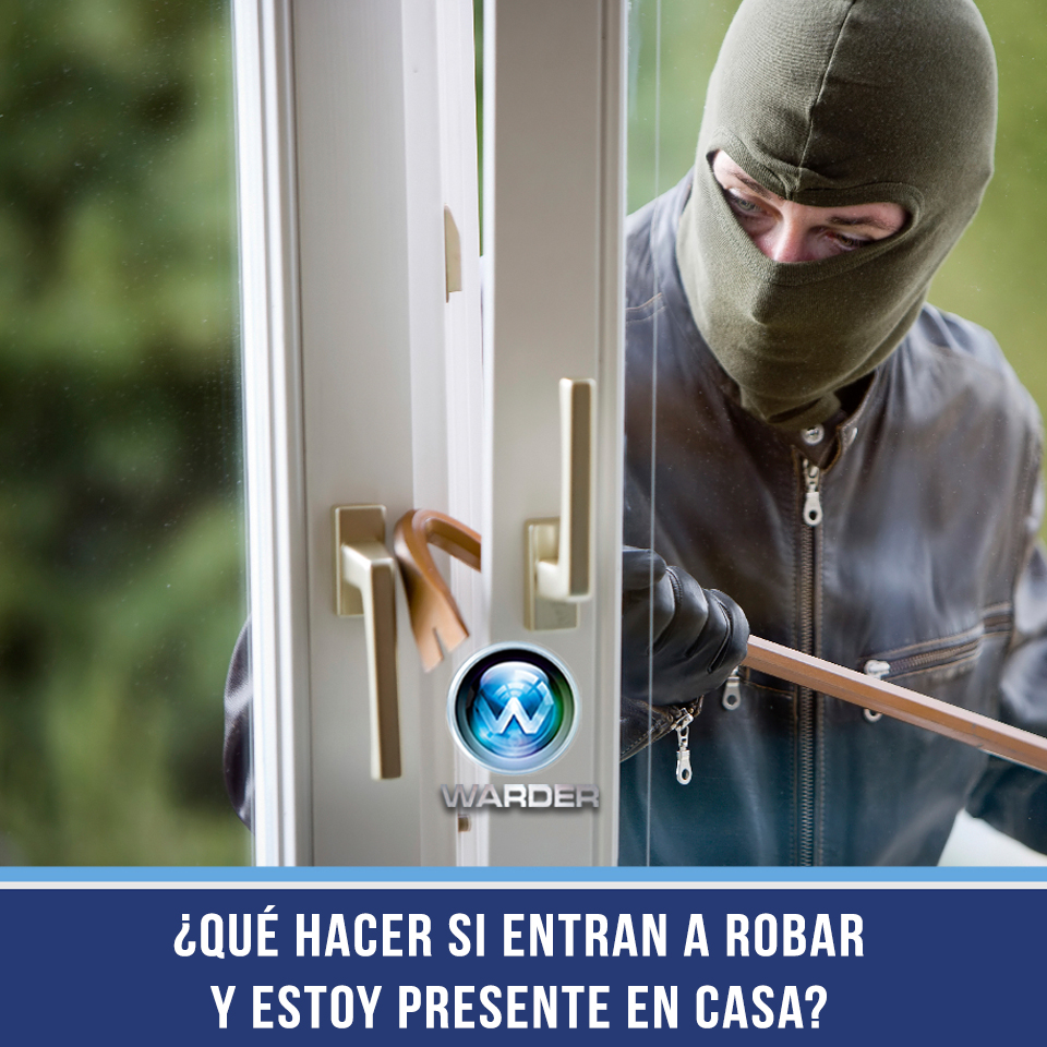 ¿Qué hacer si entran a robar a mi casa y estoy presente? WARDER ¿Qué hacer si entran a robar a mi casa y estoy presente? WARDER