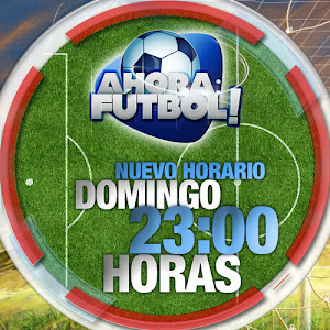 Ahora: Fútbol ! nuevo horario Domingo 23:00 horas.
