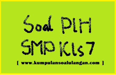Soal Uts Plh Smp Kelas 7 Semester 1 Ganjil Kumpulan Soal Ulangan