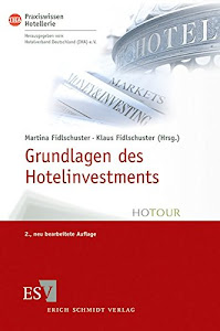 Grundlagen des Hotelinvestments: Basiswissen für Hoteliers und Immobilien-Investoren (IHA Praxiswissen Hotellerie, Band 1)