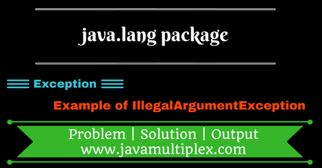 Example of IllegalArgumentException present in java.lang package