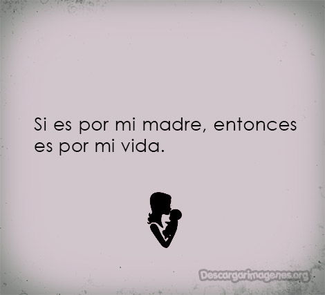 Frases madres fuertes en la vida.