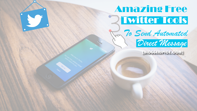 3 Amazing Free Twitter Tools Help You To Send Automated Direct Message twitter tools for sending auto message