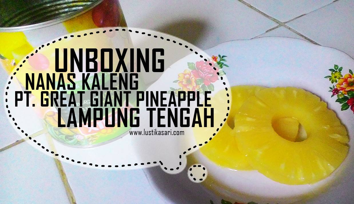 UNBOXING: Nanas Kaleng PT Great Giant Pineapple Lampung Tengah