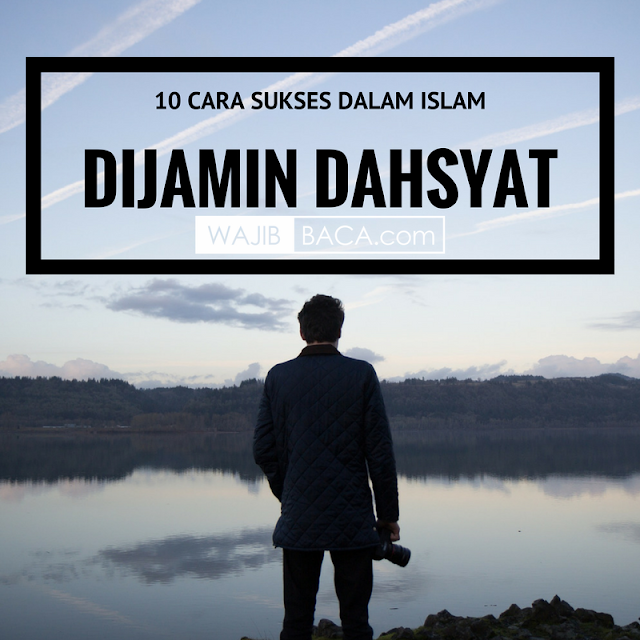 10 Cara Sukses Dalam Islam Dijamin Dahsyat 10 Cara Sukses Dalam Islam Dijamin Dahsyat