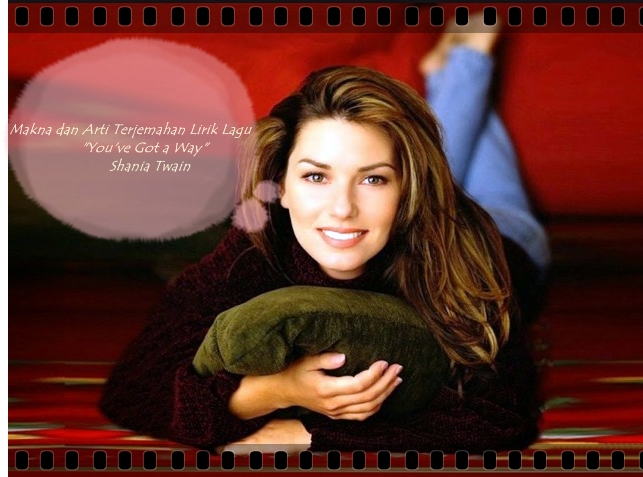 Makna dan Arti Terjemahan Lirik Lagu You've Got a Way Shania Twain