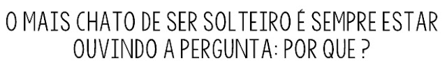 O mais chato de ser solteiro