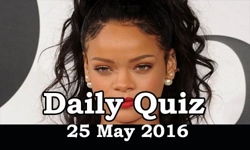 Daily Current Affairs Quiz - 25 May 2016