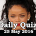 Daily Current Affairs Quiz - 25 May 2016