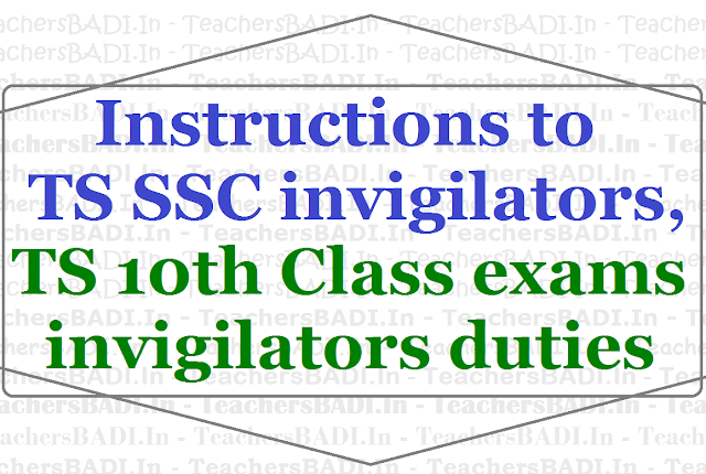 Instructions to TS SSC Exams invigilators,TS 10th Class exams invigilators duties 2017 Instructions to TS SSC Exams invigilators,TS 10th Class exams invigilators duties 2017